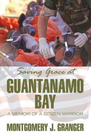 Saving Grace at Guantanamo Bay de Montgomery J. Granger