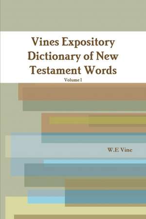 Vines Expository Dictionary of New Testament Words de W. E Vine