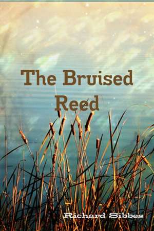THE BRUISED REED de Richard Sibbes