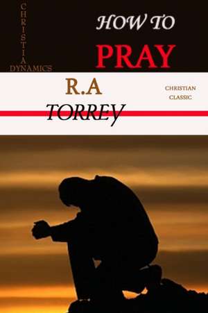 HOW TO PRAY de R. A Torrey