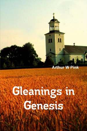 Gleanings in Genesis de A. W Pink