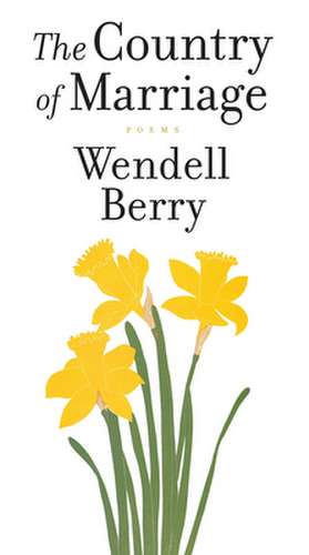 A Country of Marriage: Poems de Wendell Berry