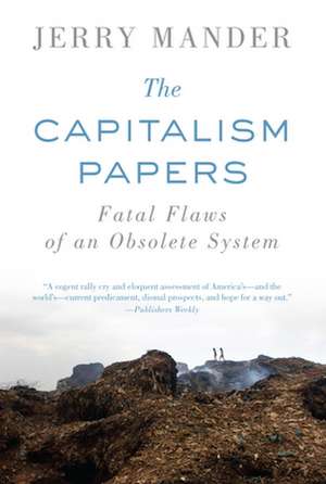 The Capitalism Papers: Fatal Flaws of an Obsolete System de Jerry Mander