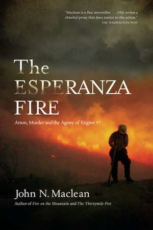 The Esperanza Fire: Arson, Murder, and the Agony of Engine 57 de John N. Maclean