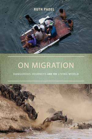 On Migration: Dangerous Journeys and the Living World de Ruth Padel