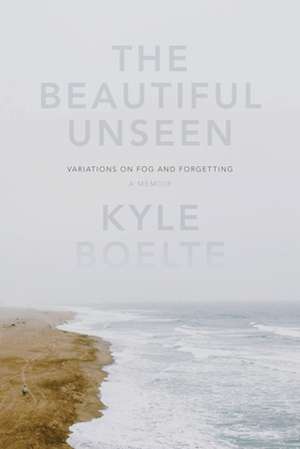 The Beautiful Unseen: A Memoir de Kyle Boelte