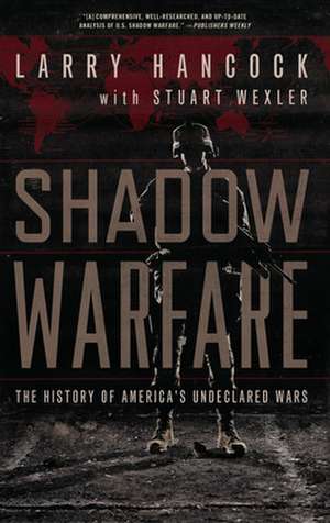 Shadow Warfare: The History of America's Undeclared Wars de Larry Hancock