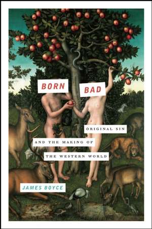 Born Bad: Original Sin and the Making of the Western World de James Boyce