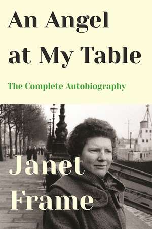 An Angel at My Table: The Complete Autobiography de Janet Frame