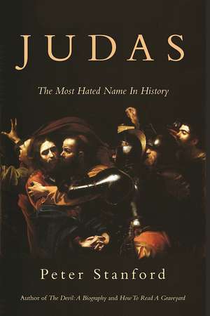 Judas: The Most Hated Name in History de Peter Stanford