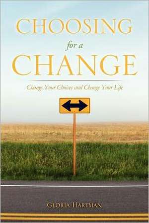 Choosing for a Change de Gloria Hartman