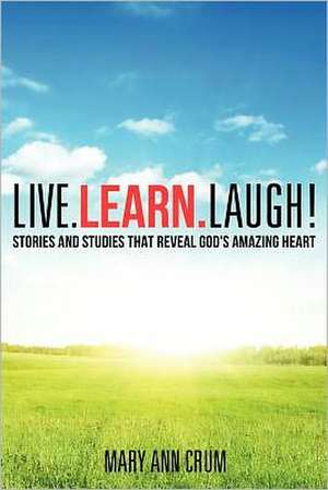 Live. Learn. Laugh! de Mary Ann Crum