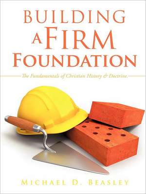 Building a Firm Foundation de Michael D. Beasley