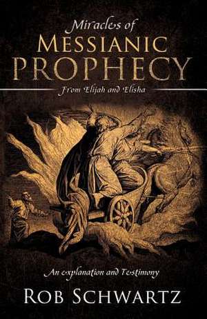 Miracles of Messianic Prophecy de Rob Schwartz