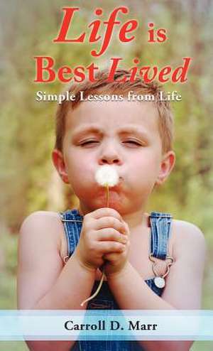 Life Is Best Lived de Carroll D. Marr