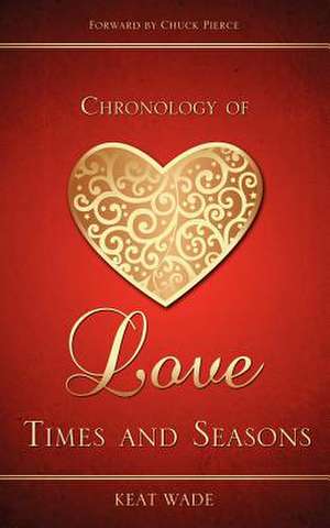 Chronology of Love de Keat Wade