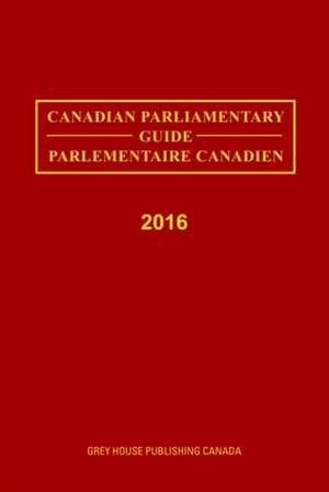 Canadian Parliamentary Directory, 2016 de Grey House Canada