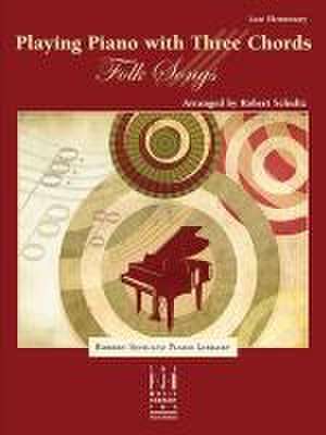 Playing the Piano with Three Chords -- Folk Songs de Robert Schultz