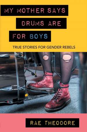 My Mother Says Drums Are for Boys de Rae Theodore