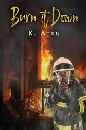 Burn It Down de K. Aten