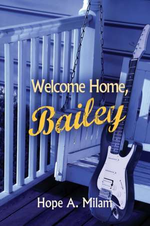 Welcome Home, Bailey de Hope A Milam