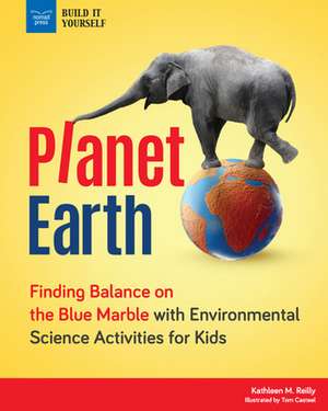 Planet Earth: Finding Balance on the Blue Marble with Environmental Science Activities for Kids de Kathleen M. Reilly