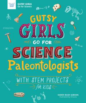 Gutsy Girls Go for Science: Paleontologists de Karen Bush Gibson