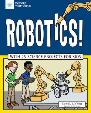 Robotics!: With 25 Science Projects for Kids de Carmella Van Vleet