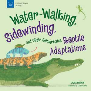 Water-Walking, Sidewinding, and Other Remarkable Reptile Adaptations de Perdew