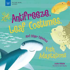 Anti-Freeze, Leaf Costumes, and Other Fabulous Fish Adaptations de Laura Perdew