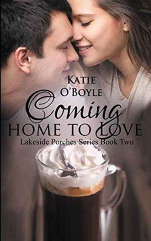 Coming Home to Love de Katie O'Boyle