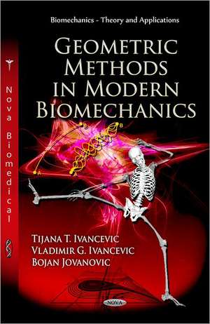 Geometric Methods in Modern Biomechanics de Tijana T. Ivancevic