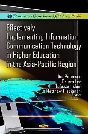 Effectively Implementing Information Communication Technology in Higher Education in the Asia-Pacific Region de Jim Peterson