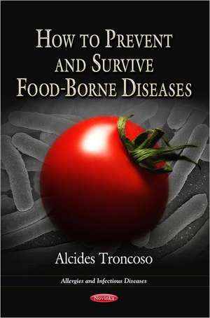 How to Prevent & Survive Food-Borne Diseases de Alcides Troncoso