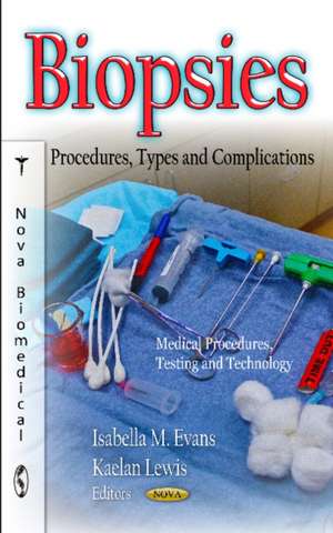 Biopsies: Procedures, Types & Complications de Isabella M Evans