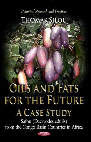 Oils & Fats for the Future: A Case Study: Safou (Dacryodes Edulis) from the Congo Basin Countries in Africa de Thomas Silou