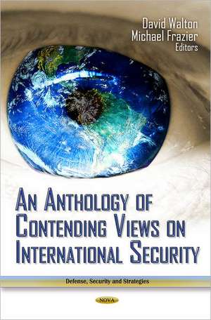 Anthology of Contending Views on International Security de Dr David Joseph Walton