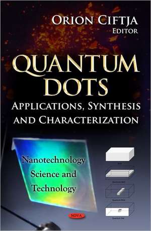 Quantum Dots: Applications, Synthesis & Characterization de Orion Ciftja