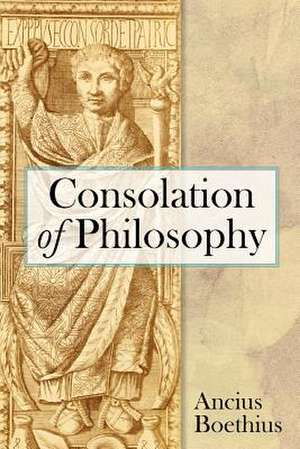 Consolation of Philosophy: An Introduction to Making Whiskey, Gin, Brandy, Spirits de Ancius Boethius