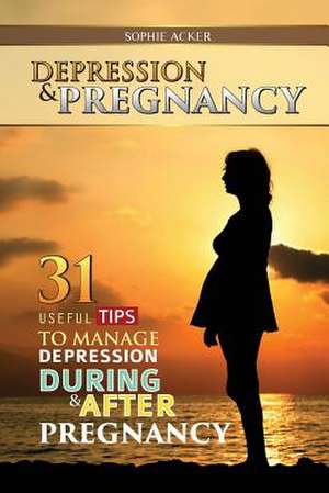 Depression & Pregnancy de Sophie Acker