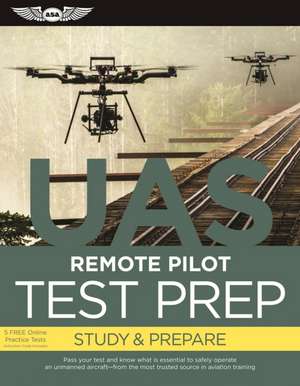 Remote Pilot Test Prep  UAS: Study & Prepare: Pass your test and know what is essential to safely operate an unmanned aircraft  from the most trusted source in aviation training de ASA Test Prep Board