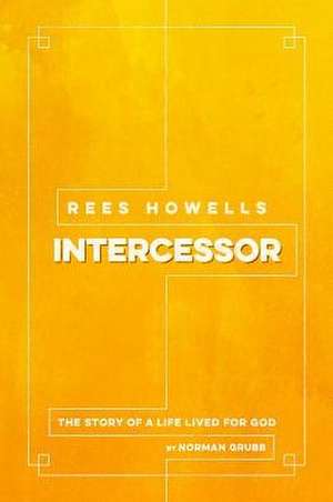 Rees Howells, Intercessor de Norman Grubb