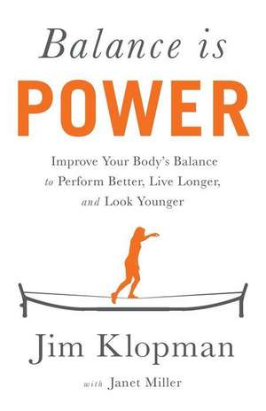 Balance is Power: Improve Your Body's Balance to Perform Better, Live Longer, and Look Younger de Janet Miller