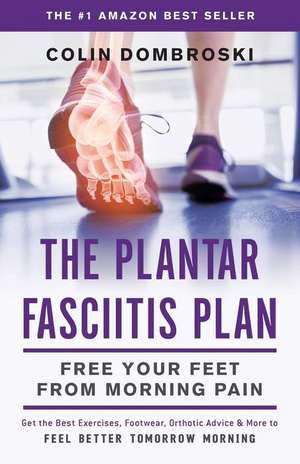 The Plantar Fasciitis Plan de Colin Dombroski