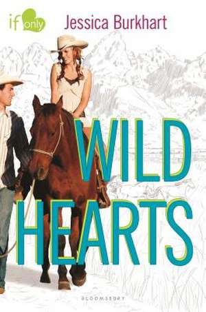 Wild Hearts: An If Only Novel de Jessica Burkhart