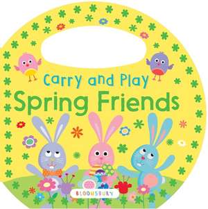 Carry and Play: Spring Friends de Bloomsbury