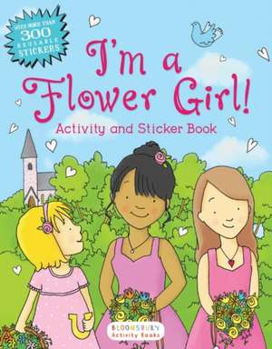 I'm a Flower Girl!: Activity and Sticker Book de Bloomsbury