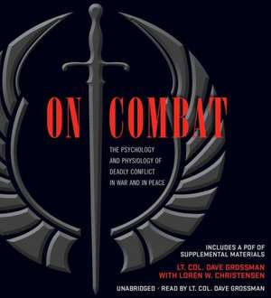 On Combat: The Psychology and Physiology of Deadly Conflict in War and in Peace de Dave Grossman