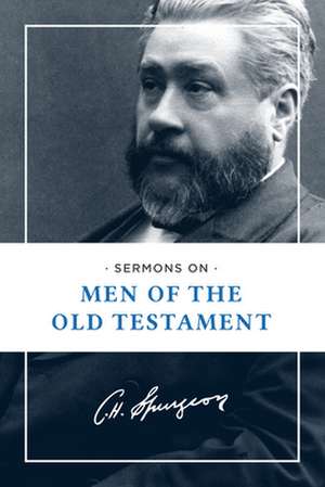 Sermons on Men of the Old Testament de Charles Haddon Spurgeon