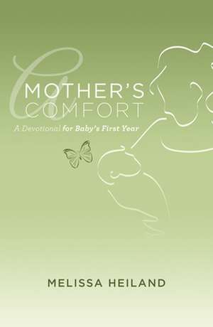 Mother's Comfort: A Devotional for Baby's First Year de Melissa Heiland